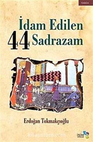 İdam Edilen 44 Sadrazam