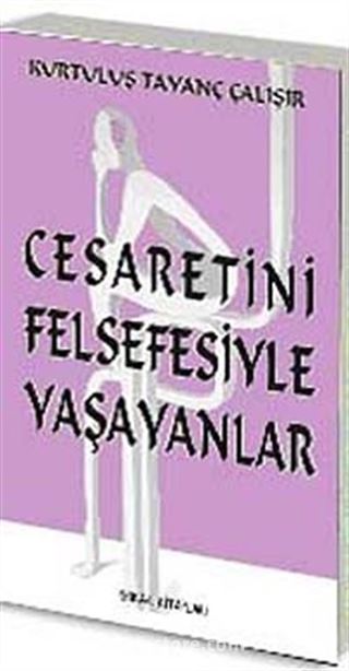 Cesaretini Felsefesiyle Yaşayanlar