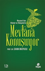 Mesnevi'den Hikmet ve Hikayelerle Mevlana Konuşuyor