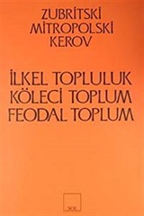 İlkel Topluluk - Köleci Toplum - Feodal Toplum