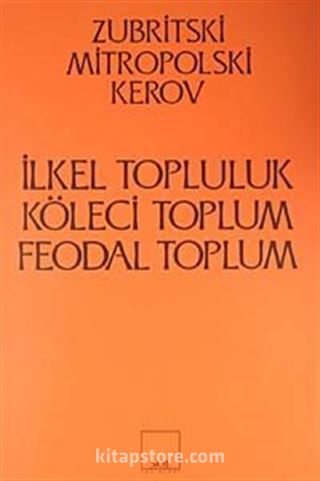 İlkel Topluluk - Köleci Toplum - Feodal Toplum