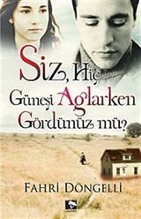 Siz Hiç Güneşi Ağlarken Gördünüz mü?