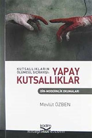 Kutsallıkların Ölümcül Sıçrayışı: Yapay Kutsallıklar