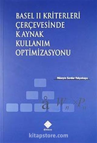 Basel II Kriterleri Çerçevesinde Kaynak Kullanım Optimizasyonu