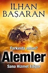 Farkında mısın? Alemler Sana Hizmet Ediyor