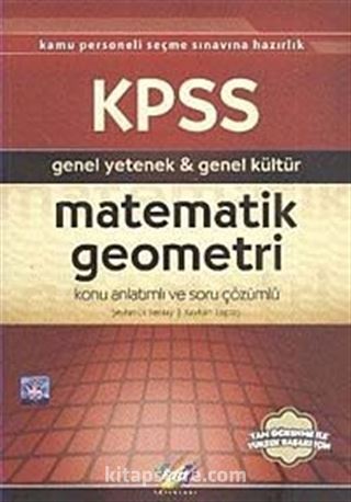 KPSS Genel Yetenek-Genel Kültür Matematik-Geometri Konu Anlatımlı ve Soru Çözümlü