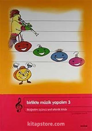 Birlikte Müzik Yapalım 3 / İlköğretim 3. Sınıf Etkinlik Kitabı