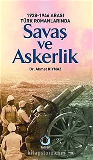 1928-1946 Arası Türk Romanlarında Savaş ve Askerlik