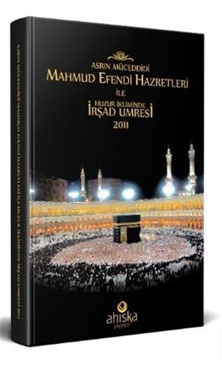 Asrın Müceddidi Mahmut Efendi Hazretleri ile Huzur İkliminde İrşad Umresi 2011