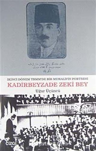 İkinci Dönem TBMM'de Bir Muhalifin Portresi Kadirbeyzade Zeki Bey