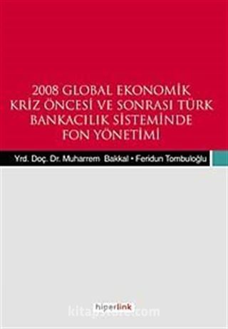 2008 Global Ekonomik Kriz Öncesi ve Sonrası Türk Bnakacılık Siteminde Fon Yönetemi