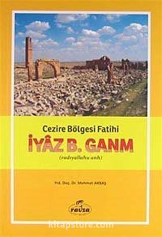 Cezire Bölgesi Fatihi İyaz B. Ganm (r.a.)