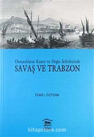 Osmanlıların Kuzey ve Doğu Seferlerinde Savaş ve Trabzon