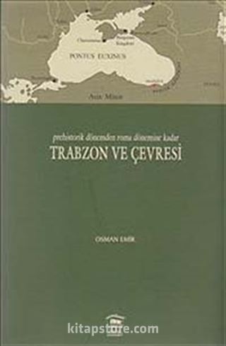 Prehistorik Dönemden Roma Dönemine Kadar Trabzon ve Çevresi