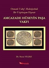 Osmanlı Vakıf Medeniyetinde Bir Veziriazam Hayratı Amcazade Hüseyin Paşa Vakfı