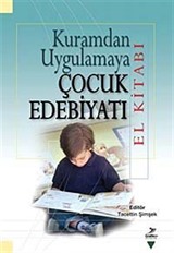 Kuramdan Uygulamaya Çocuk Edebiyatı El Kitabı