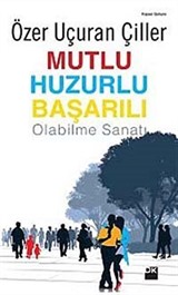 Mutlu Huzurlu Başarılı Olabilme Sanatı