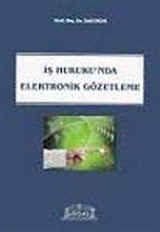 İş Hukuku'nda Elektronik Gözetleme