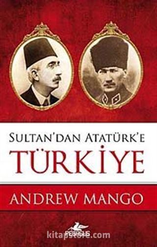 Sultan'dan Atatürk'e Türkiye