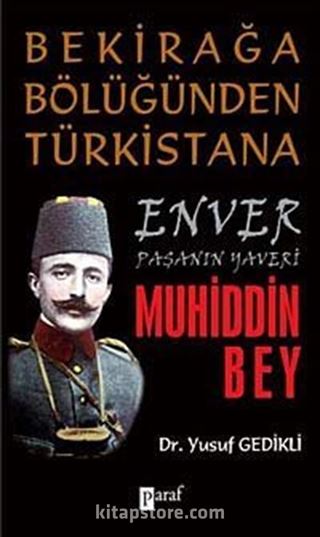 Bekirağa Bölüğünden Türkistan'a Enver Paşanın Yaveri Muhiddin Bey