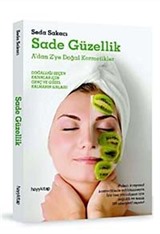 Sade Güzellik A'dan Z'ye Doğal Kozmetikler