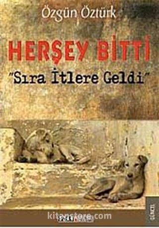 Herşey Bitti Sıra İtlere Geldi