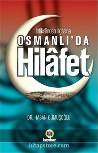 İntikalinden İlgasına Osmanlı'da Hilafet