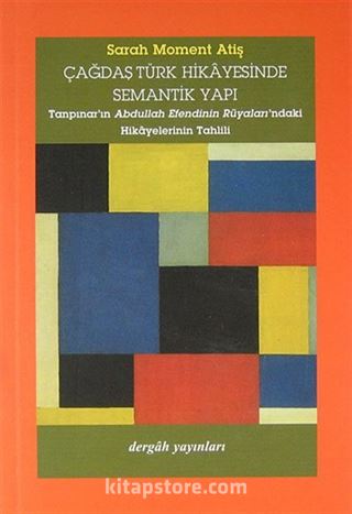 Çağdaş Türk Hikayesinde Semantik Yapı (Tanpınar'ın Abdullah Efendinin Rüyaları'ndaki Hikayelerinin Tahlili)