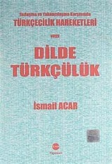 Yozlaşma ve Yabancılaşma Karşısında Türkçecilik Hareketleri veya Dilde Türkçülük