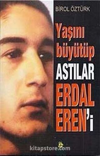 Yaşını Büyütüp Astılar Erdal Eren'i