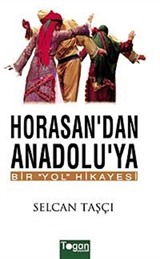 Horasan'dan Anadolu'ya Bir Yol Hikayesi