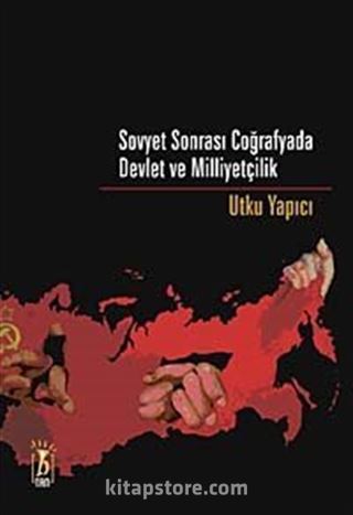 Sovyet Sonrası Coğrafyada Devlet ve Milliyetçilik