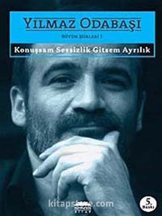 Konuşsam Sessizlik Gitsem Ayrılık / Bütün Şiirleri 1