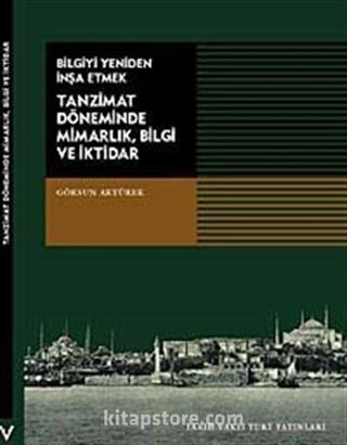 Tanzimat Döneminde Mimarlık, Bilgi ve İktidar / Bilgiyi Yeniden İnşa Etmek