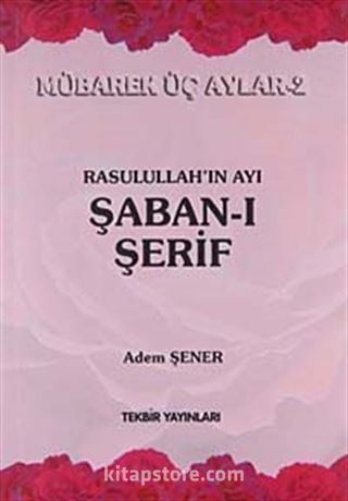 Rasullah'ın Ayı Şaban-ı Şerif / Mübarek Aylar -2