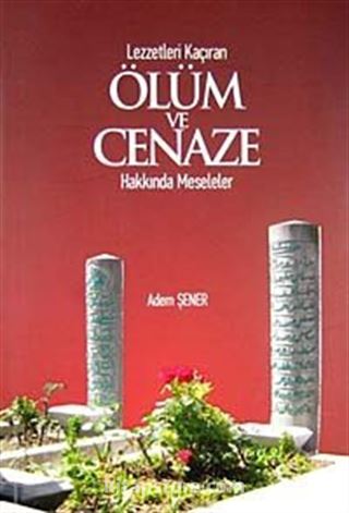 Lezzetleri Kaçıran Ölüm ve Cenaze Hakkında Meseleler