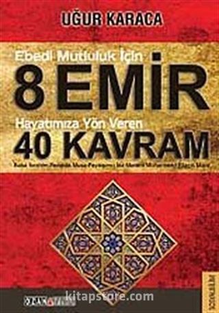 Ebedi Mutluluk İçin 8 Emir - Hayatımıza Yön Veren 40 Kavram