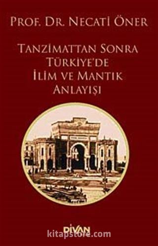 Tanzimattan Sonra Türkiye'de İlim ve Mantık Anlayışı