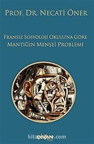 Fransız Sosyoloji Okulu'na Göre Mantığın Menşei Problemi