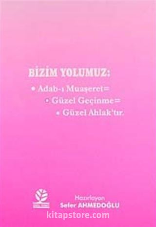 Bizim Yolumuz: Adab-ı Muaşeret - Güzel Geçinme - Güzel Ahlak