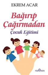 Bağırıp Çağırmadan Çocuk Eğitimi