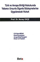 Türk ve Avrupa Birliği Hukukunda Yabancı Unsurlu Sigorta Sözleşmelerine Uygulanacak Hukuk