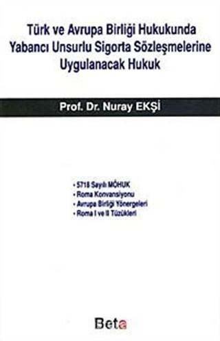 Türk ve Avrupa Birliği Hukukunda Yabancı Unsurlu Sigorta Sözleşmelerine Uygulanacak Hukuk