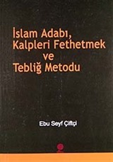 İslam Adabı, Kalpleri Fethetmek ve Tebliğ Metodu