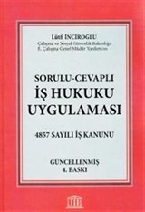 Sorulu-Cevaplı Yeni İş Hukuku Uygulaması / 4857 Sayılı İş Kanunu