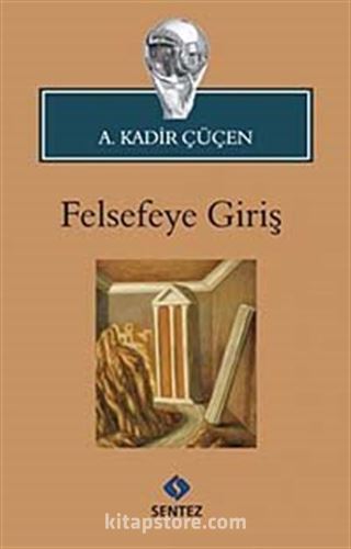 Felsefeye Giriş / Prof. Dr. A. Kadir Çüçen