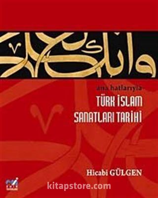 Ana Hatlarıyla Türk İslam Sanatları Tarihi