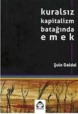 Kuralsız Kapitalizm Batağında Emek