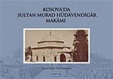 Kosava'da Sultan Murad Hüdavendigar Makamı (Ciltli)