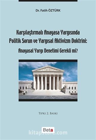 Karşılaştırmalı Anayasa Yargısında Politik Sorun ve Yargısal Aktivizm Doktrini: Anayasal Yargı Denetimi Gerekli mi?